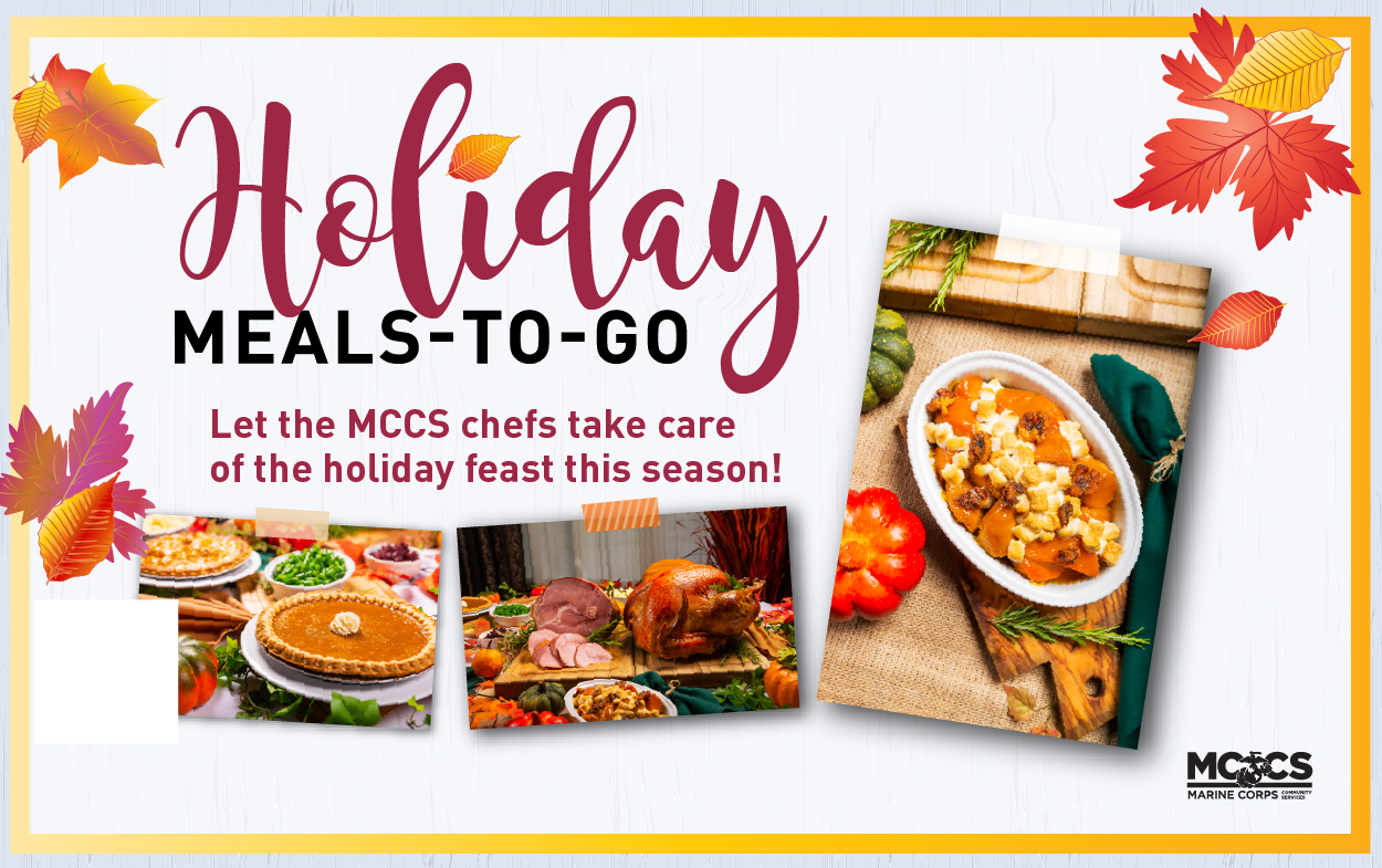 Holiday Meals-to-Go flyer: Let the MCCS chefs take care of the holiday feast this season!